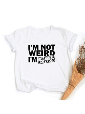 I&#39;M NOT WEIRD I&#39;M LIMITED EDITION Women&#39;s T Shirts Funny Letters Printed Funny Tshirt Short Sleeve Summer Tops Clothes